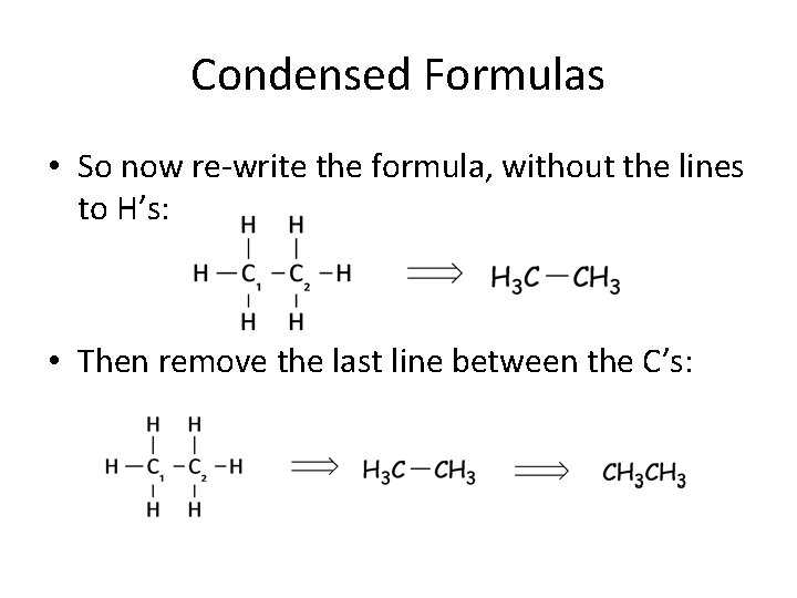 Condensed Formulas • So now re-write the formula, without the lines to H’s: • Condensed Formulas • So now re-write the formula, without the lines to H’s: •