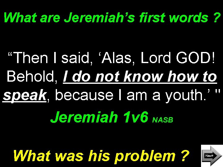 What are Jeremiah’s first words ? “Then I said, ‘Alas, Lord GOD! Behold, I