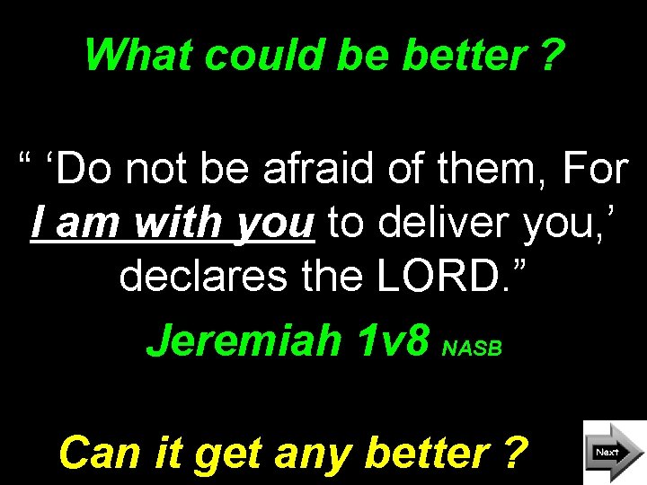 What could be better ? “ ‘Do not be afraid of them, For I