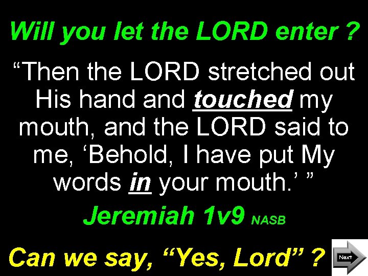Will you let the LORD enter ? “Then the LORD stretched out His hand
