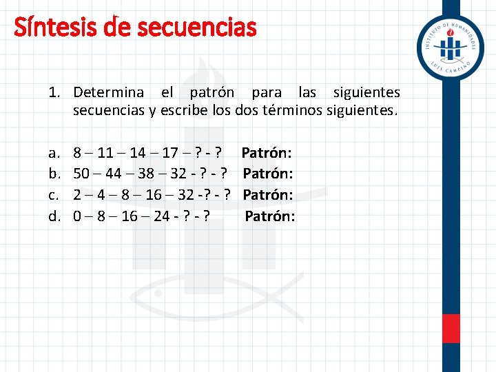 Síntesis de secuencias 1. Determina el patrón para las siguientes secuencias y escribe los