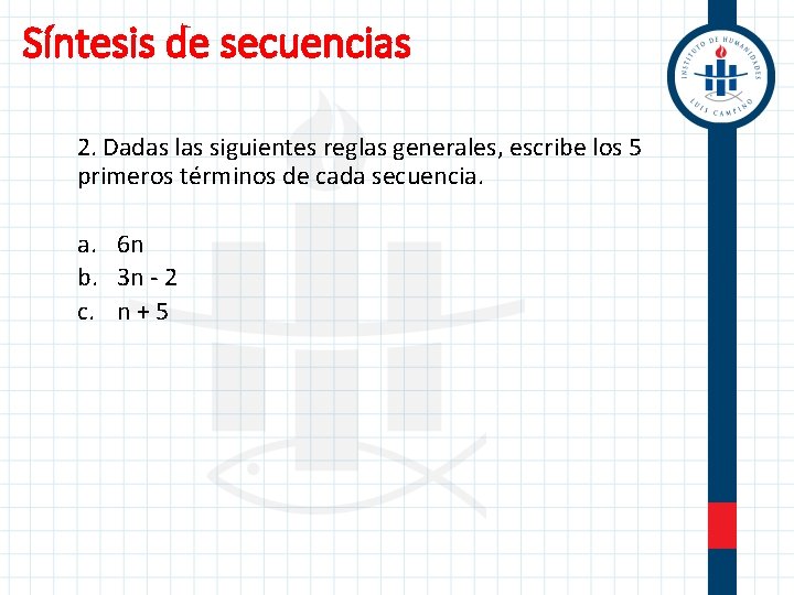 Síntesis de secuencias 2. Dadas las siguientes reglas generales, escribe los 5 primeros términos