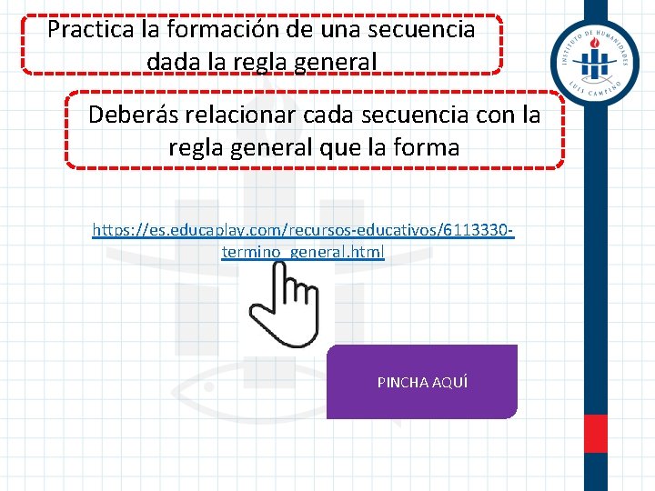 Practica la formación de una secuencia dada la regla general Deberás relacionar cada secuencia