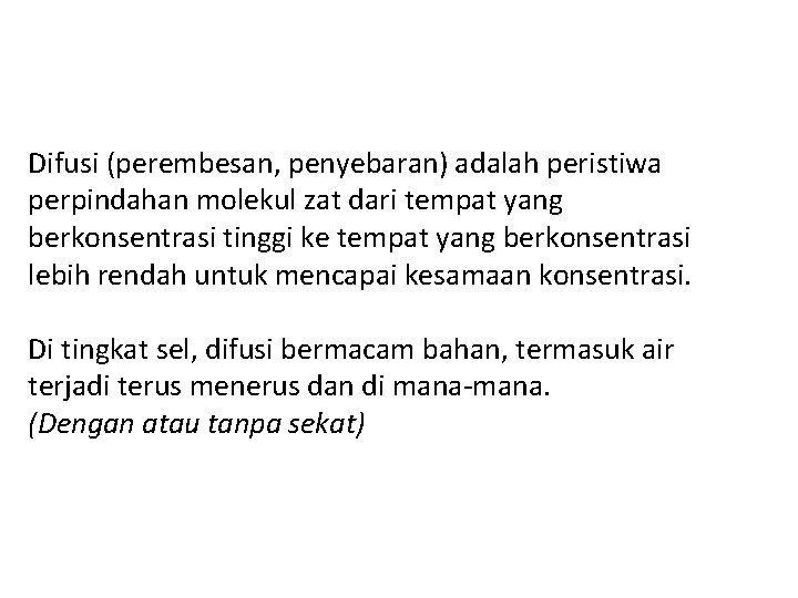 Difusi (perembesan, penyebaran) adalah peristiwa perpindahan molekul zat dari tempat yang berkonsentrasi tinggi ke