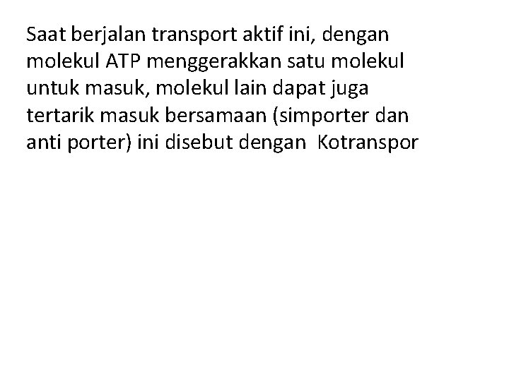 Saat berjalan transport aktif ini, dengan molekul ATP menggerakkan satu molekul untuk masuk, molekul