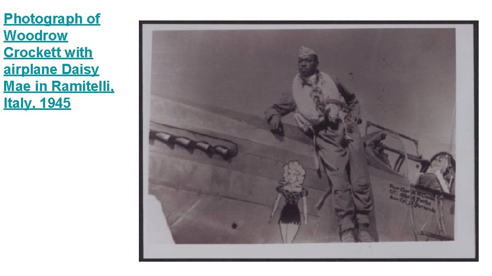 Photograph of Woodrow Crockett with airplane Daisy Mae in Ramitelli, Italy, 1945 National Dunbar