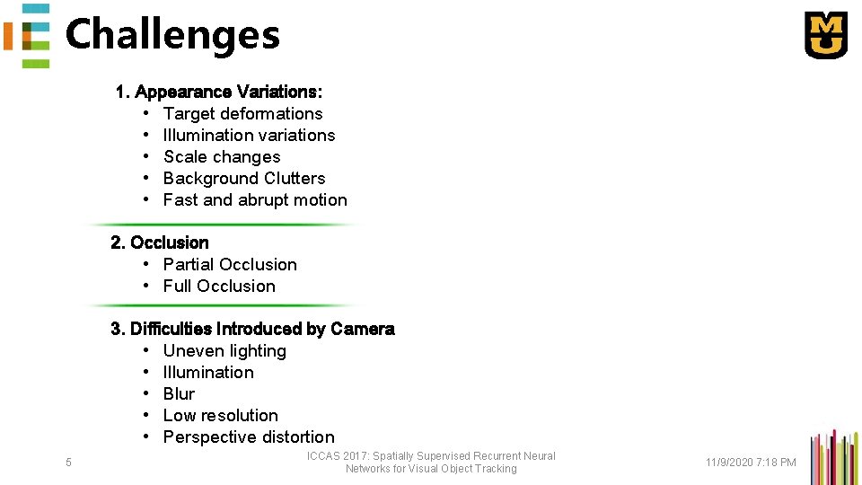 Challenges 1. Appearance Variations: • Target deformations • Illumination variations • Scale changes •