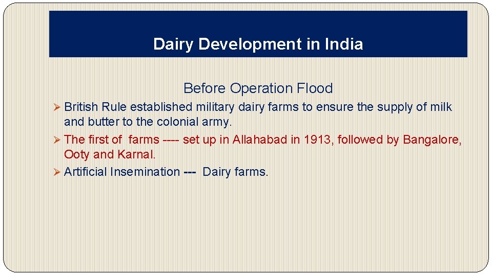 Dairy Development in India Before Operation Flood Ø British Rule established military dairy farms