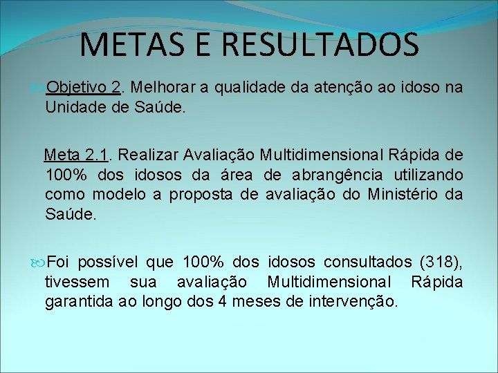 METAS E RESULTADOS Objetivo 2. Melhorar a qualidade da atenção ao idoso na Unidade