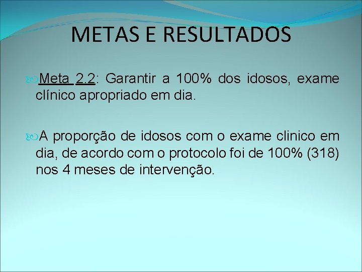 METAS E RESULTADOS Meta 2. 2: Garantir a 100% dos idosos, exame clínico apropriado