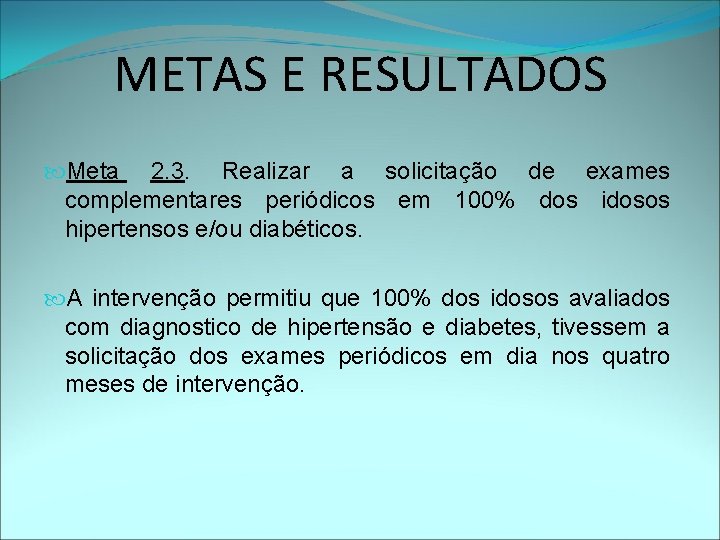 METAS E RESULTADOS Meta 2. 3. Realizar a solicitação de exames complementares periódicos em