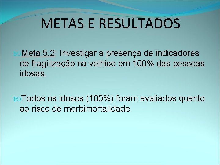 METAS E RESULTADOS Meta 5. 2: Investigar a presença de indicadores de fragilização na