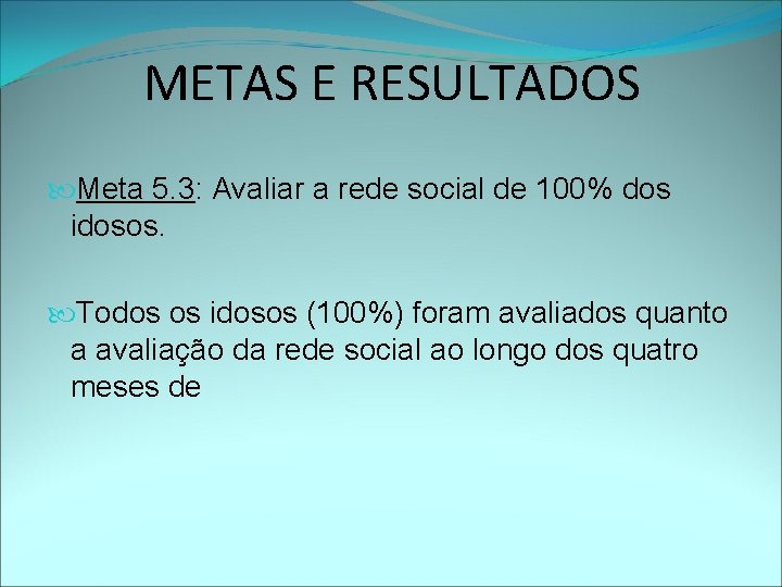 METAS E RESULTADOS Meta 5. 3: Avaliar a rede social de 100% dos idosos.