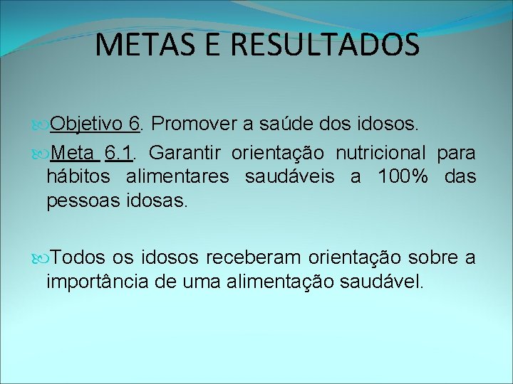 METAS E RESULTADOS Objetivo 6. Promover a saúde dos idosos. Meta 6. 1. Garantir