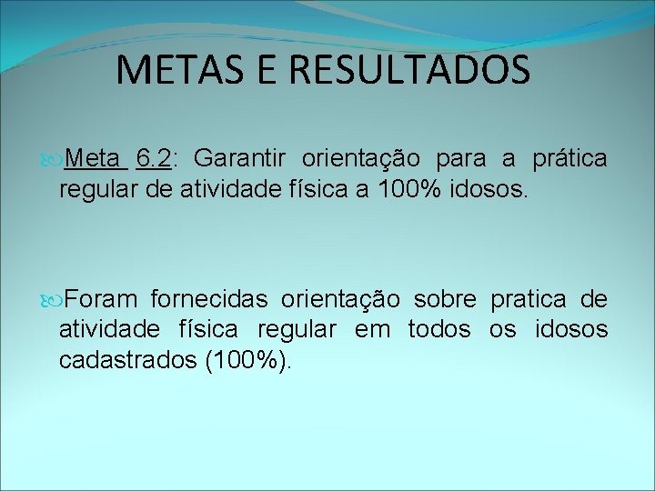 METAS E RESULTADOS Meta 6. 2: Garantir orientação para a prática regular de atividade