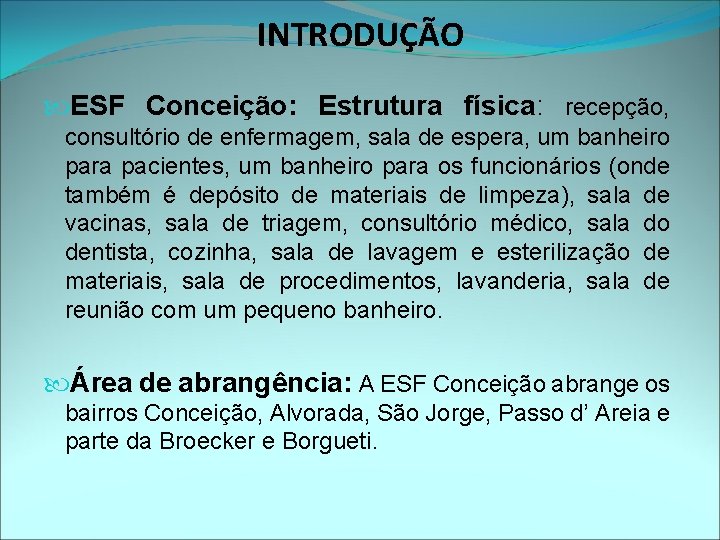 INTRODUÇÃO ESF Conceição: Estrutura física: recepção, consultório de enfermagem, sala de espera, um banheiro