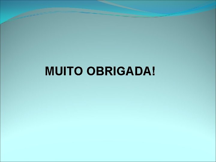 MUITO OBRIGADA! 