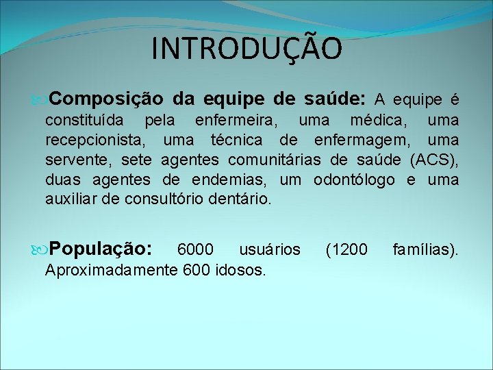 INTRODUÇÃO Composição da equipe de saúde: A equipe é constituída pela enfermeira, uma médica,