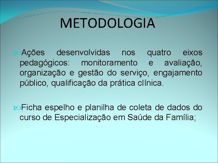 METODOLOGIA Ações desenvolvidas nos quatro eixos pedagógicos: monitoramento e avaliação, organização e gestão do
