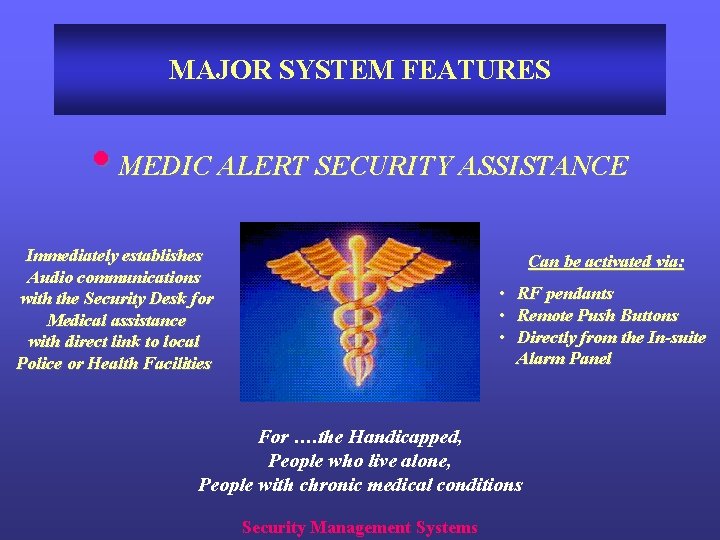 MAJOR SYSTEM FEATURES • MEDIC ALERT SECURITY ASSISTANCE Immediately establishes Audio communications with the