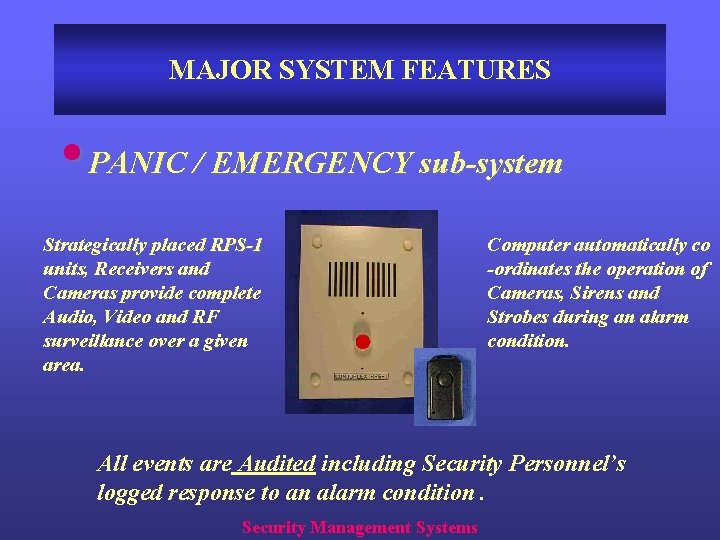 MAJOR SYSTEM FEATURES • PANIC / EMERGENCY sub-system Strategically placed RPS-1 units, Receivers and