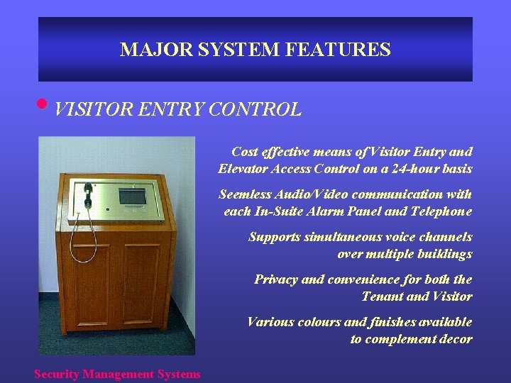 MAJOR SYSTEM FEATURES • VISITOR ENTRY CONTROL Cost effective means of Visitor Entry and