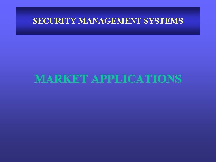 SECURITY MANAGEMENT SYSTEMS MARKET APPLICATIONS 