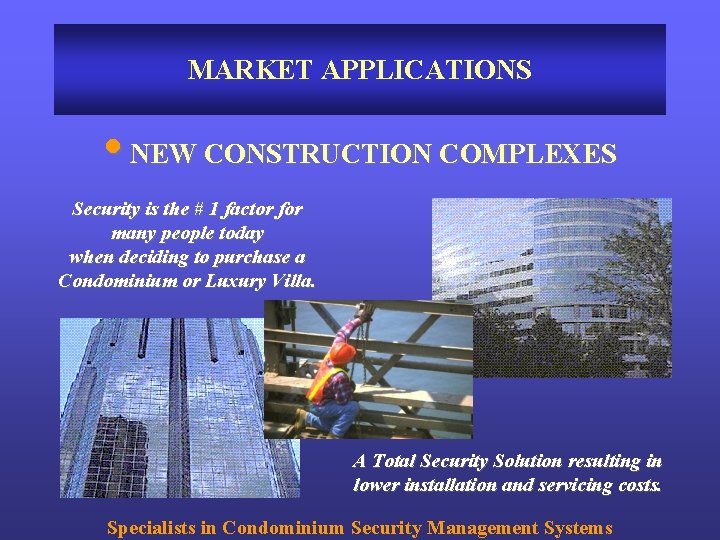 MARKET APPLICATIONS • NEW CONSTRUCTION COMPLEXES Security is the # 1 factor for many