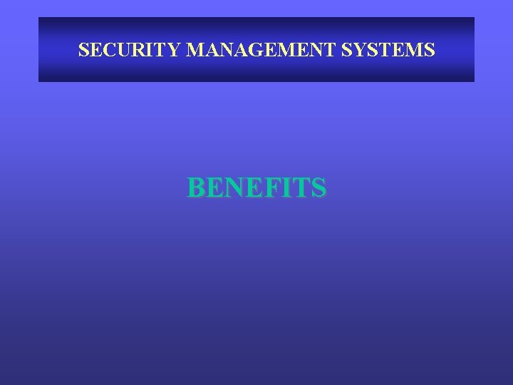 SECURITY MANAGEMENT SYSTEMS BENEFITS 