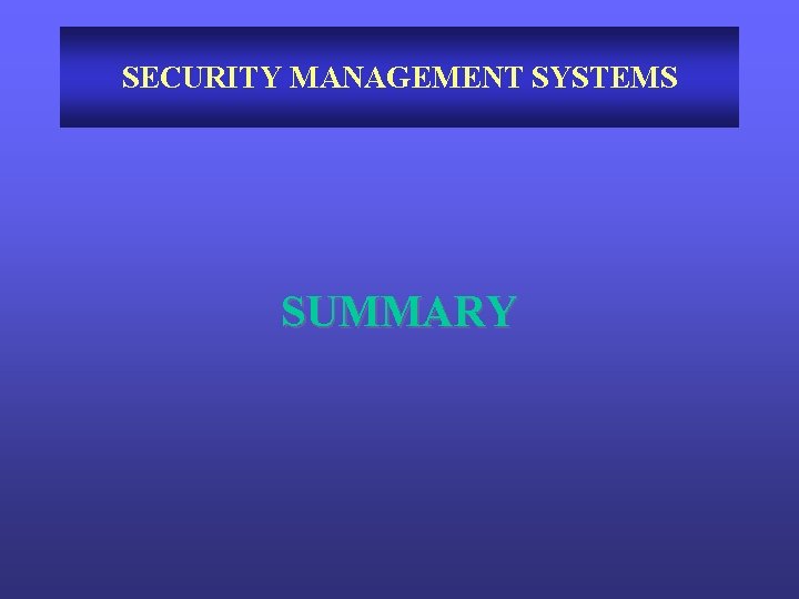 SECURITY MANAGEMENT SYSTEMS SUMMARY 