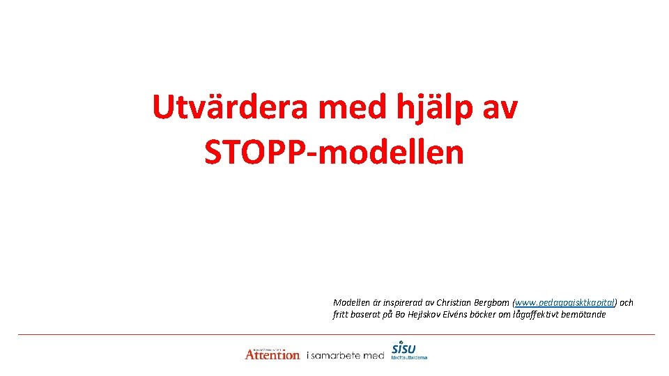 Utvärdera med hjälp av STOPP-modellen Modellen är inspirerad av Christian Bergbom (www. pedagogisktkapital) och