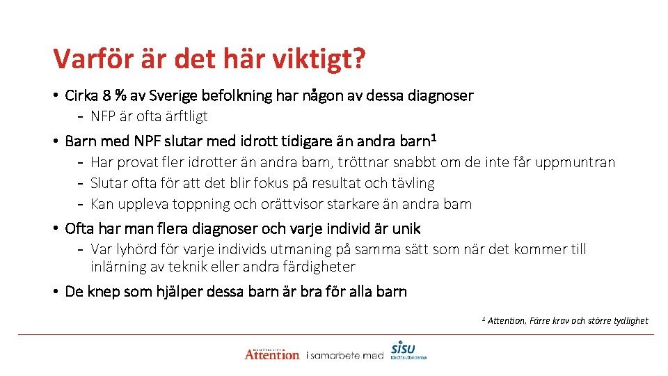 Varför är det här viktigt? • Cirka 8 % av Sverige befolkning har någon