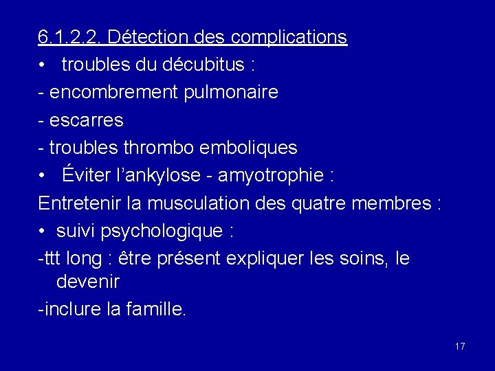 6. 1. 2. 2. Détection des complications • troubles du décubitus : - encombrement