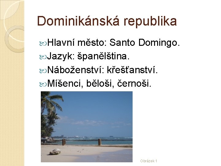 Dominikánská republika Hlavní město: Santo Domingo. Jazyk: španělština. Náboženství: křešťanství. Míšenci, běloši, černoši. Obrázek