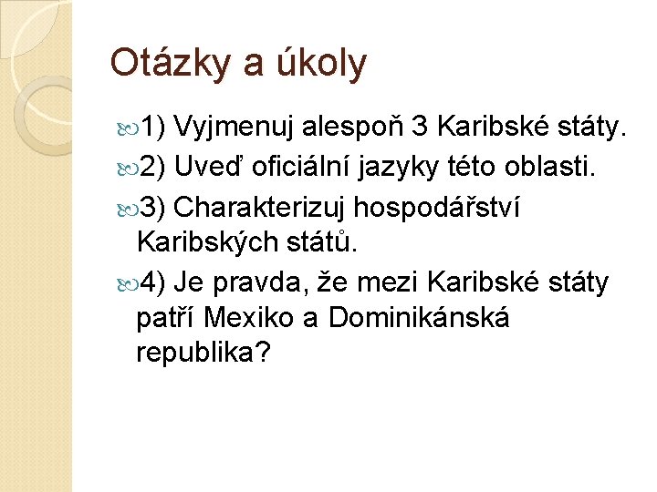 Otázky a úkoly 1) Vyjmenuj alespoň 3 Karibské státy. 2) Uveď oficiální jazyky této