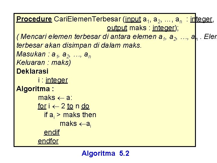 Procedure Cari. Elemen. Terbesar (input a 1, a 2, …, an : integer, output