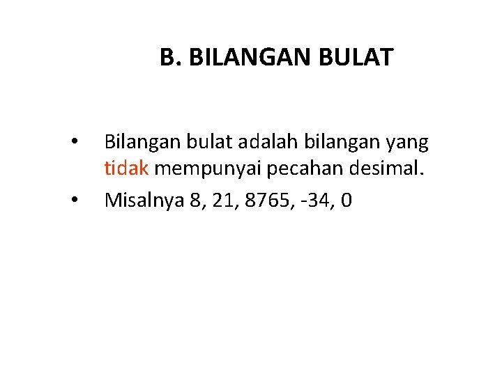 B. BILANGAN BULAT • • Bilangan bulat adalah bilangan yang tidak mempunyai pecahan desimal.