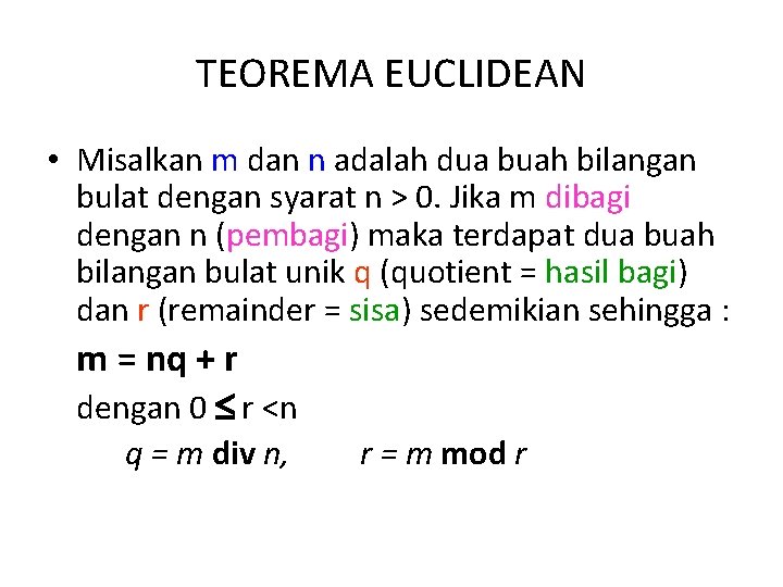 TEOREMA EUCLIDEAN • Misalkan m dan n adalah dua buah bilangan bulat dengan syarat