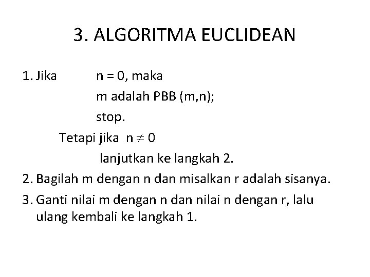 3. ALGORITMA EUCLIDEAN 1. Jika n = 0, maka m adalah PBB (m, n);