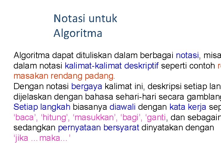 Notasi untuk Algoritma dapat dituliskan dalam berbagai notasi, misa dalam notasi kalimat-kalimat deskriptif seperti