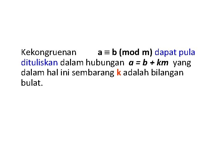 Kekongruenan a b (mod m) dapat pula dituliskan dalam hubungan a = b +