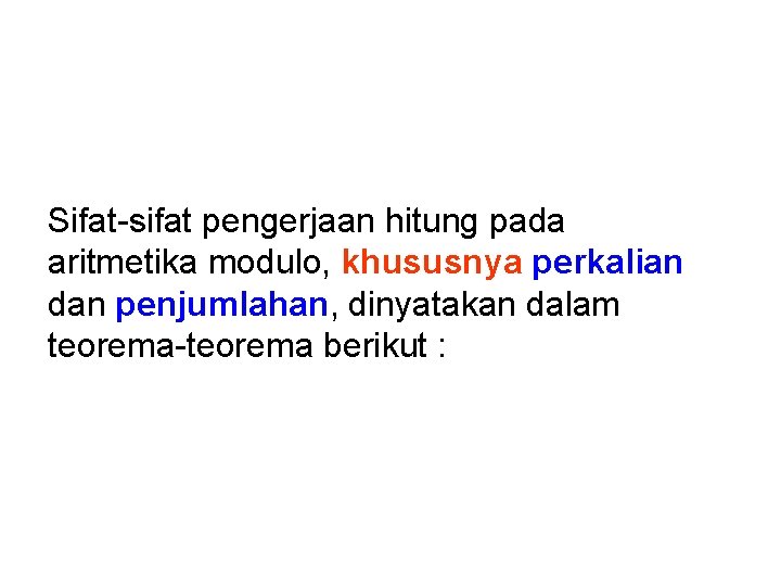 Sifat-sifat pengerjaan hitung pada aritmetika modulo, khususnya perkalian dan penjumlahan, dinyatakan dalam teorema-teorema berikut