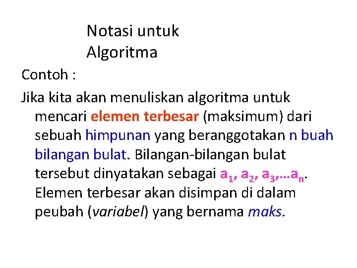 Notasi untuk Algoritma Contoh : Jika kita akan menuliskan algoritma untuk mencari elemen terbesar