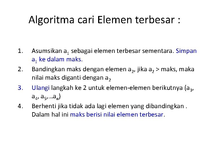 Algoritma cari Elemen terbesar : 1. 2. 3. 4. Asumsikan a 1 sebagai elemen