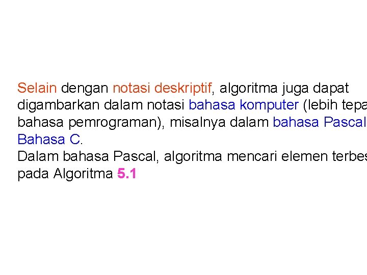 Selain dengan notasi deskriptif, algoritma juga dapat digambarkan dalam notasi bahasa komputer (lebih tepa