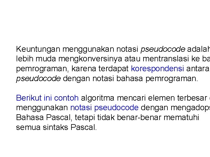 Keuntungan menggunakan notasi pseudocode adalah lebih muda mengkonversinya atau mentranslasi ke ba pemrograman, karena