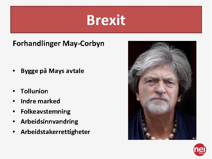 Brexit Forhandlinger May-Corbyn • Bygge på Mays avtale • • • Tollunion Indre marked