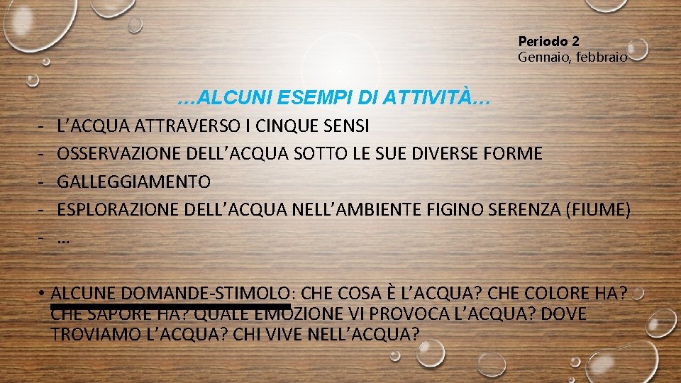 Periodo 2 Gennaio, febbraio - …ALCUNI ESEMPI DI ATTIVITÀ… L’ACQUA ATTRAVERSO I CINQUE SENSI