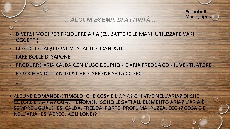 …ALCUNI ESEMPI DI ATTIVITÀ… Periodo 3 Marzo, aprile - DIVERSI MODI PER PRODURRE ARIA