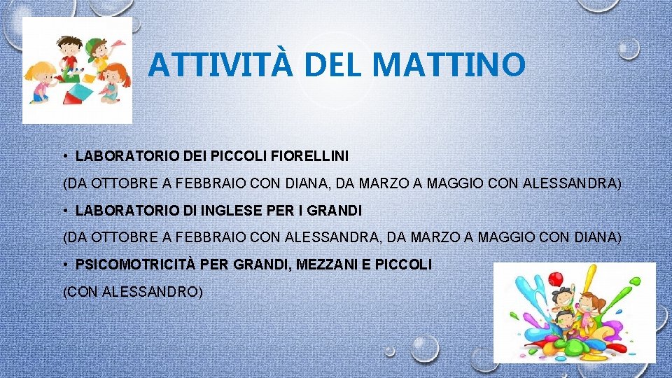 ATTIVITÀ DEL MATTINO • LABORATORIO DEI PICCOLI FIORELLINI (DA OTTOBRE A FEBBRAIO CON DIANA,